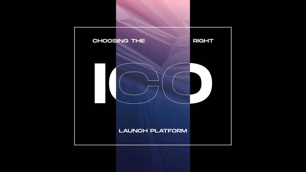 Choosing the right ICO Launch Platform